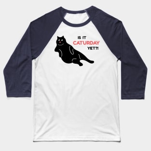 Is it Caturday Yet? Baseball T-Shirt